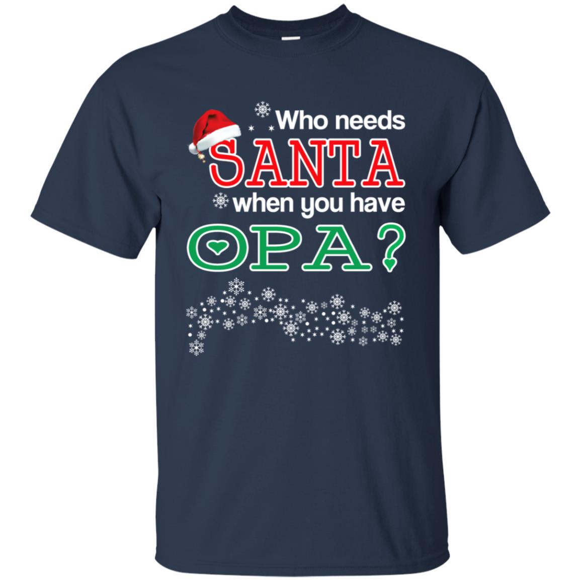 Who Needs Santa When You Have Opa? Christmas T-Shirts, Hoodie, Tank
