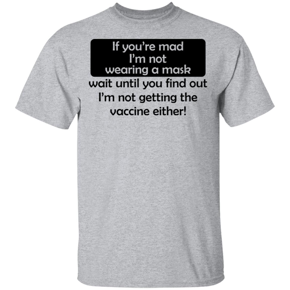 If You’re Mad I’m Not Wearing A Mask I’m Not Getting The Vaccine Either Shirt, Hoodie, Tank