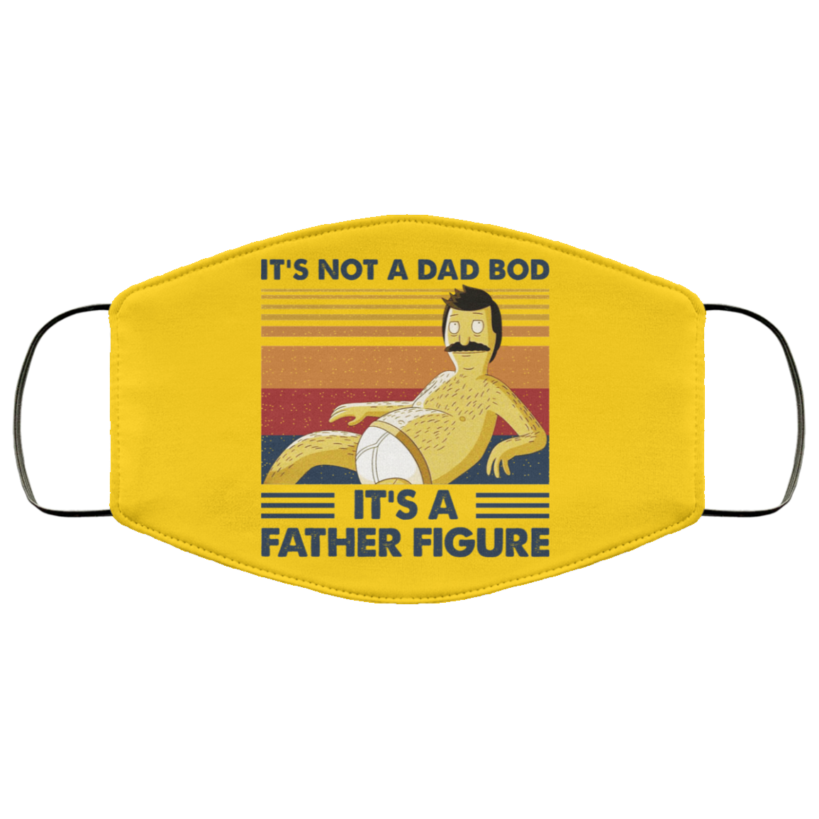 It’s Not A Dad Bod It’s A Father Figure Face Mask