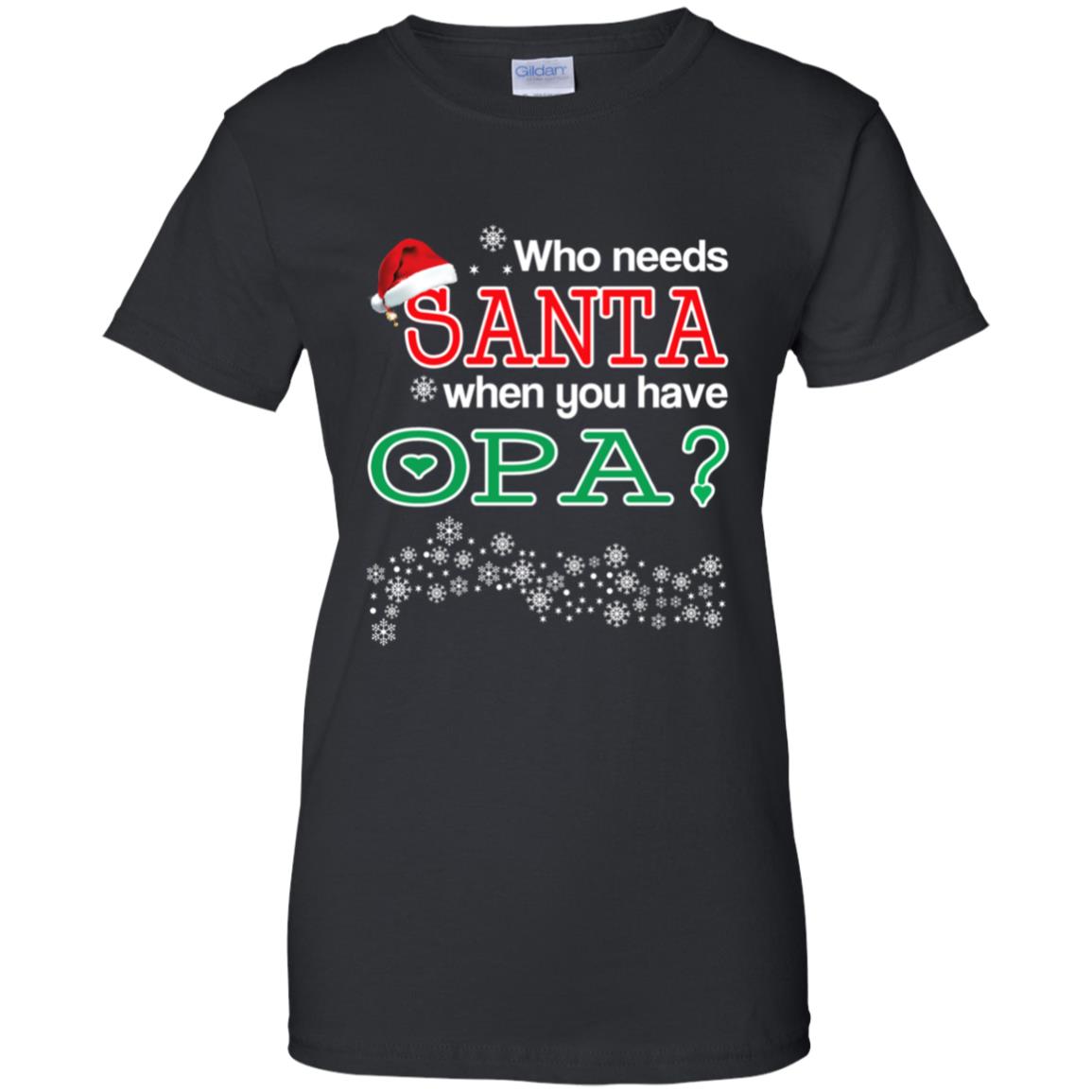 Who Needs Santa When You Have Opa? Christmas T-Shirts, Hoodie, Tank