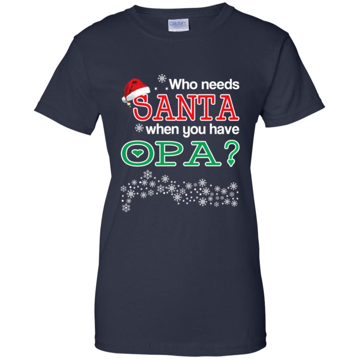 Who Needs Santa When You Have Opa? Christmas T-Shirts, Hoodie, Tank