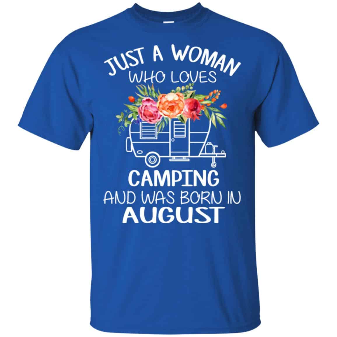Just A Woman Who Loves Camping And Was Born In August T-Shirts, Hoodie, Tank