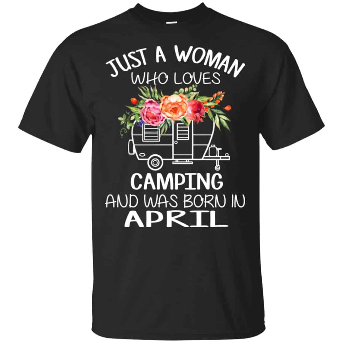 Just A Woman Who Loves Camping And Was Born In April T-Shirts, Hoodie, Tank