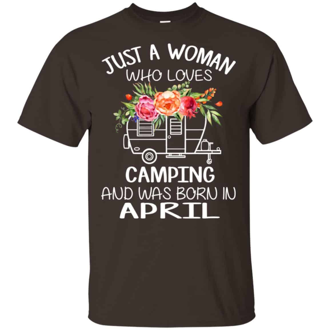 Just A Woman Who Loves Camping And Was Born In April T-Shirts, Hoodie, Tank
