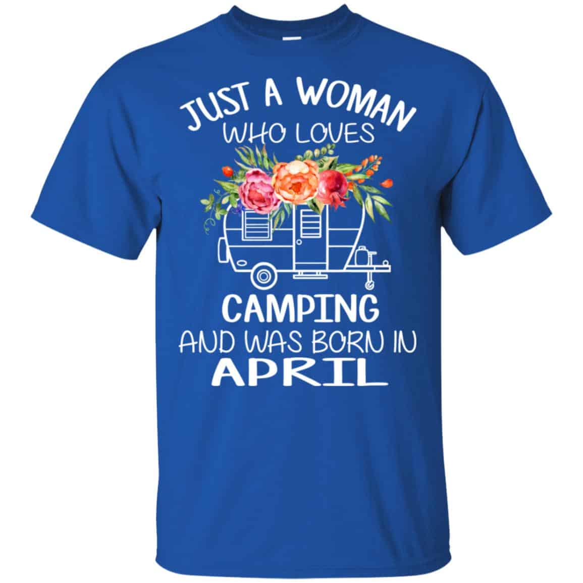 Just A Woman Who Loves Camping And Was Born In April T-Shirts, Hoodie, Tank