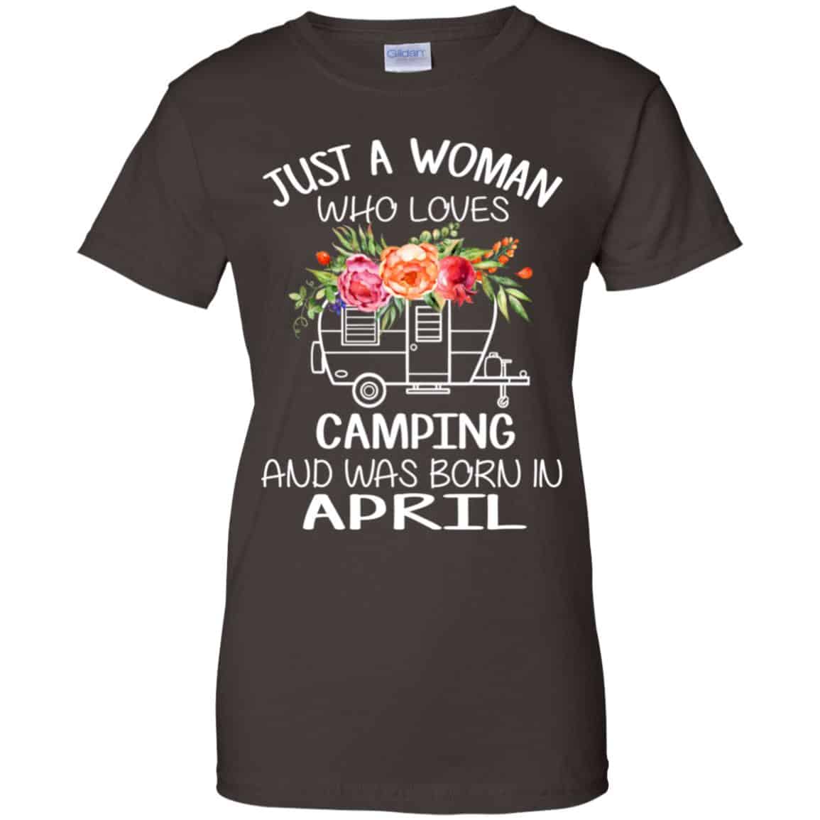 Just A Woman Who Loves Camping And Was Born In April T-Shirts, Hoodie, Tank