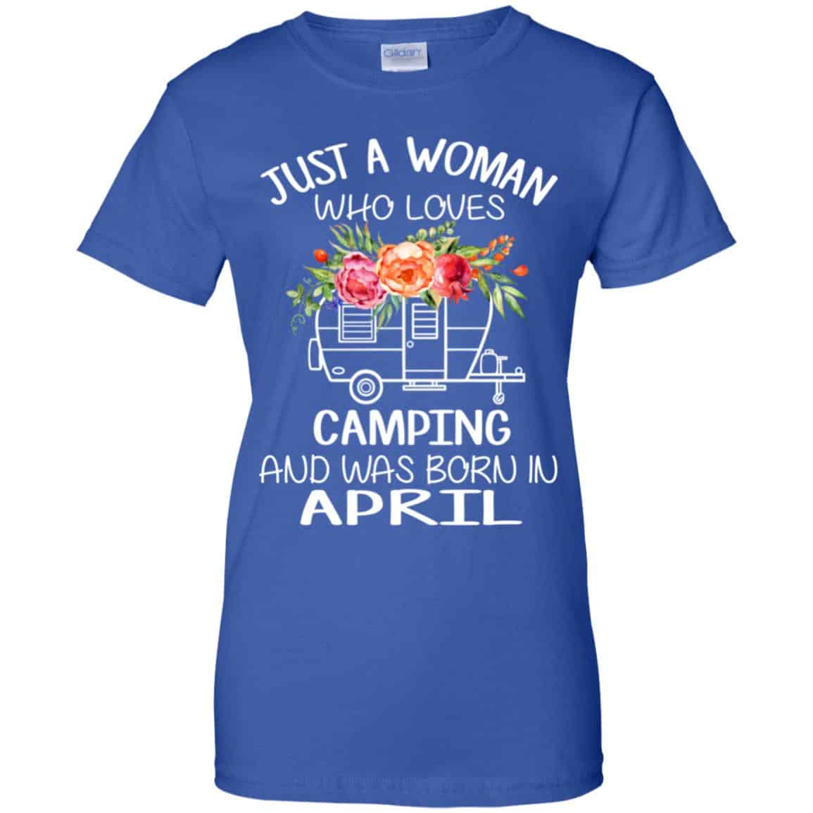 Just A Woman Who Loves Camping And Was Born In April T-Shirts, Hoodie, Tank