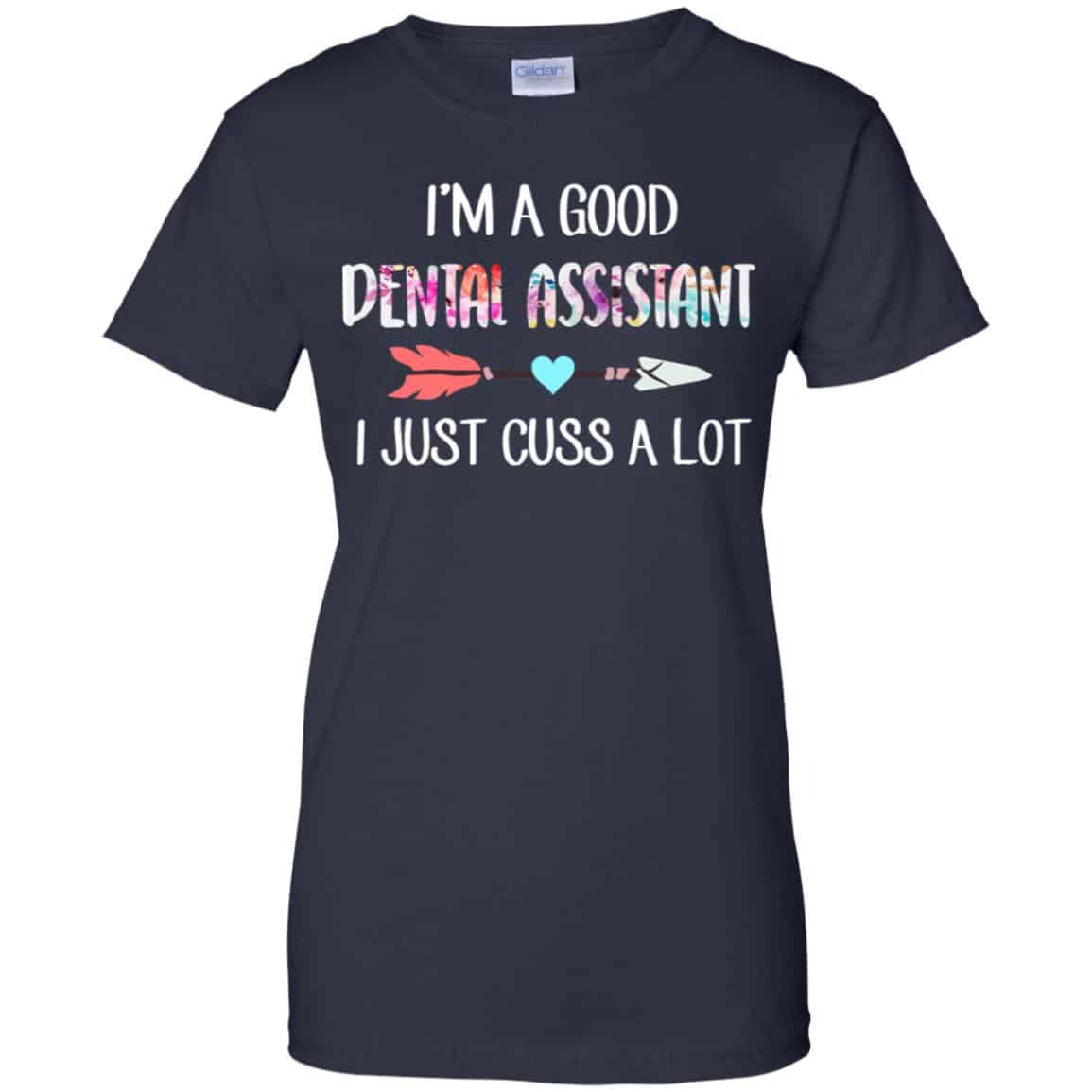 I’m A Good Dental Assistant I Just Cuss A Lot T-Shirts, Hoodie, Tank