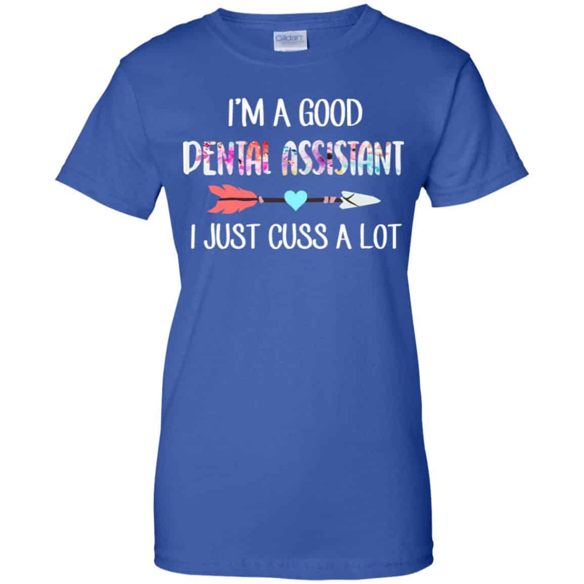 I’m A Good Dental Assistant I Just Cuss A Lot T-Shirts, Hoodie, Tank