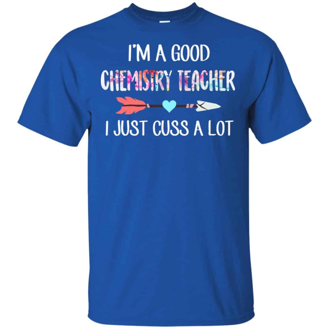 I’m A Good Chemistry Teacher I Just Cuss A Lot T-Shirts, Hoodie, Tank
