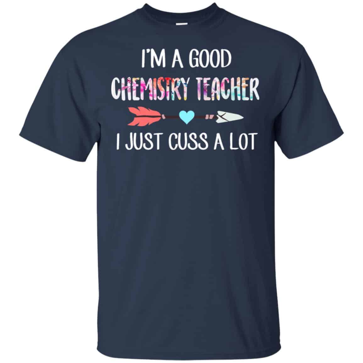 I’m A Good Chemistry Teacher I Just Cuss A Lot T-Shirts, Hoodie, Tank