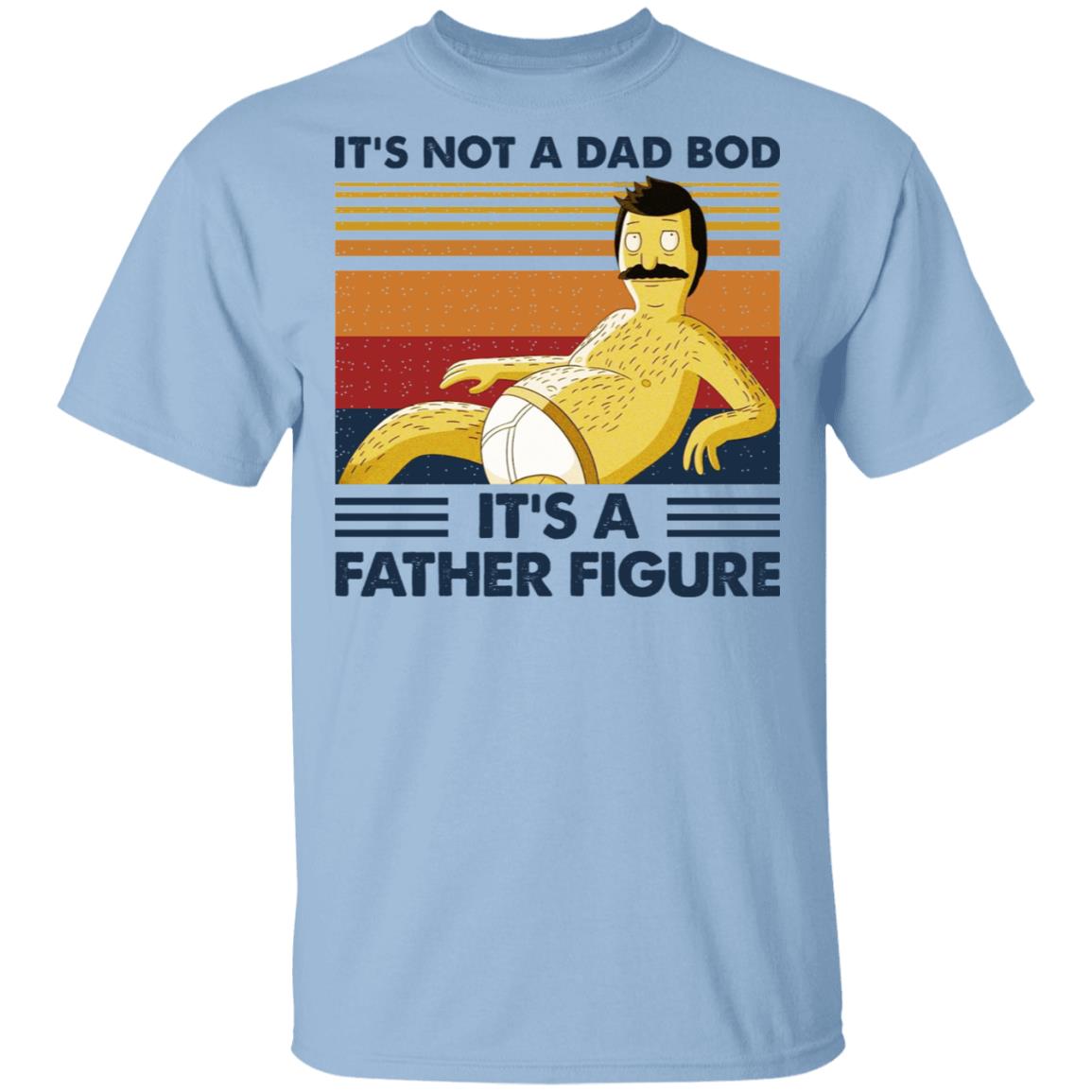 It’s Not A Dad Bod It’s A Father Figure Shirt, Hoodie, Tank