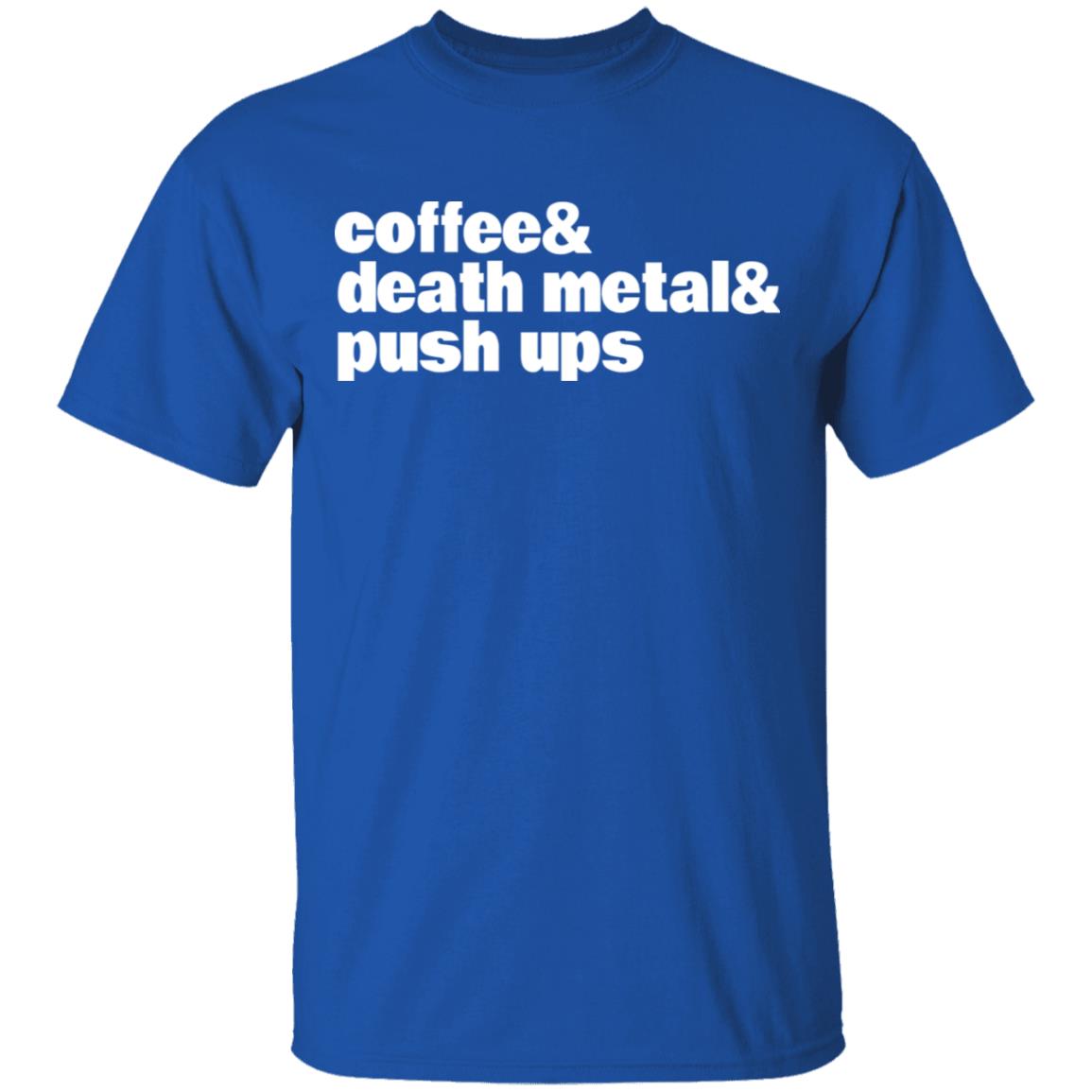Coffee & Death Metal & Push Ups Shirt, Hoodie, Tank