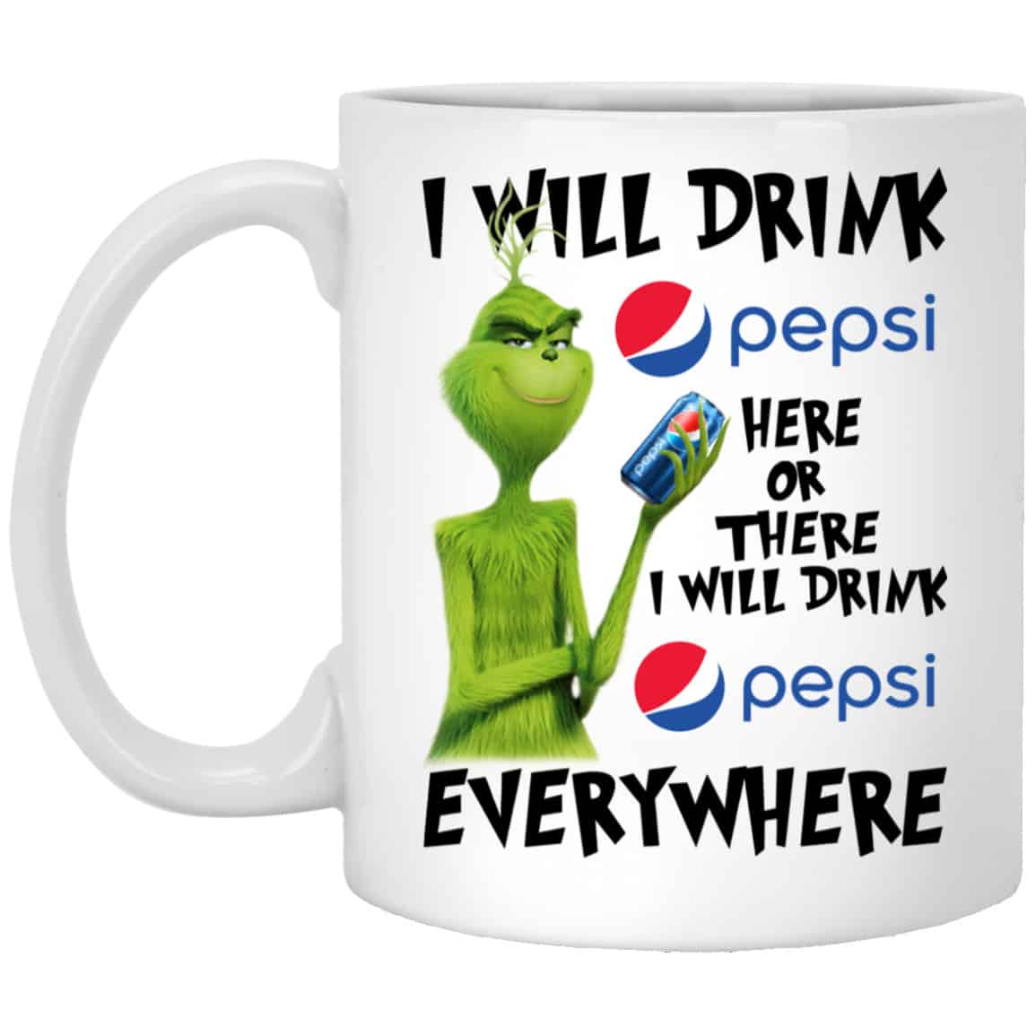 The Grinch: I Will Drink Pepsi Here Or There I Will Drink Pepsi Everywhere Mug
