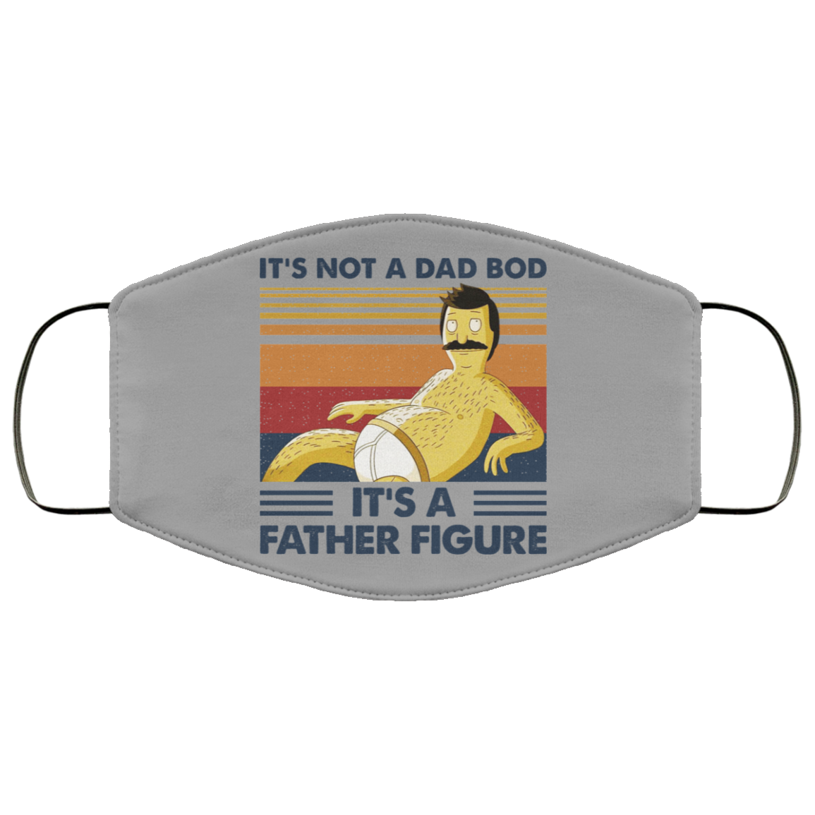 It’s Not A Dad Bod It’s A Father Figure Face Mask
