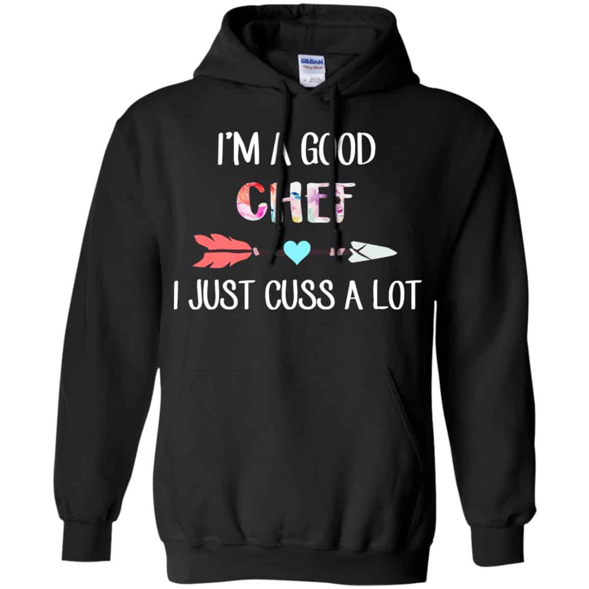 I’m A Good Chef I Just Cuss A Lot T-Shirts, Hoodie, Tank
