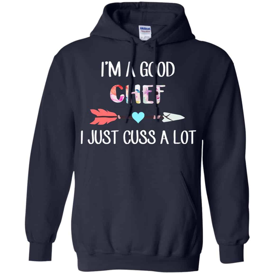 I’m A Good Chef I Just Cuss A Lot T-Shirts, Hoodie, Tank