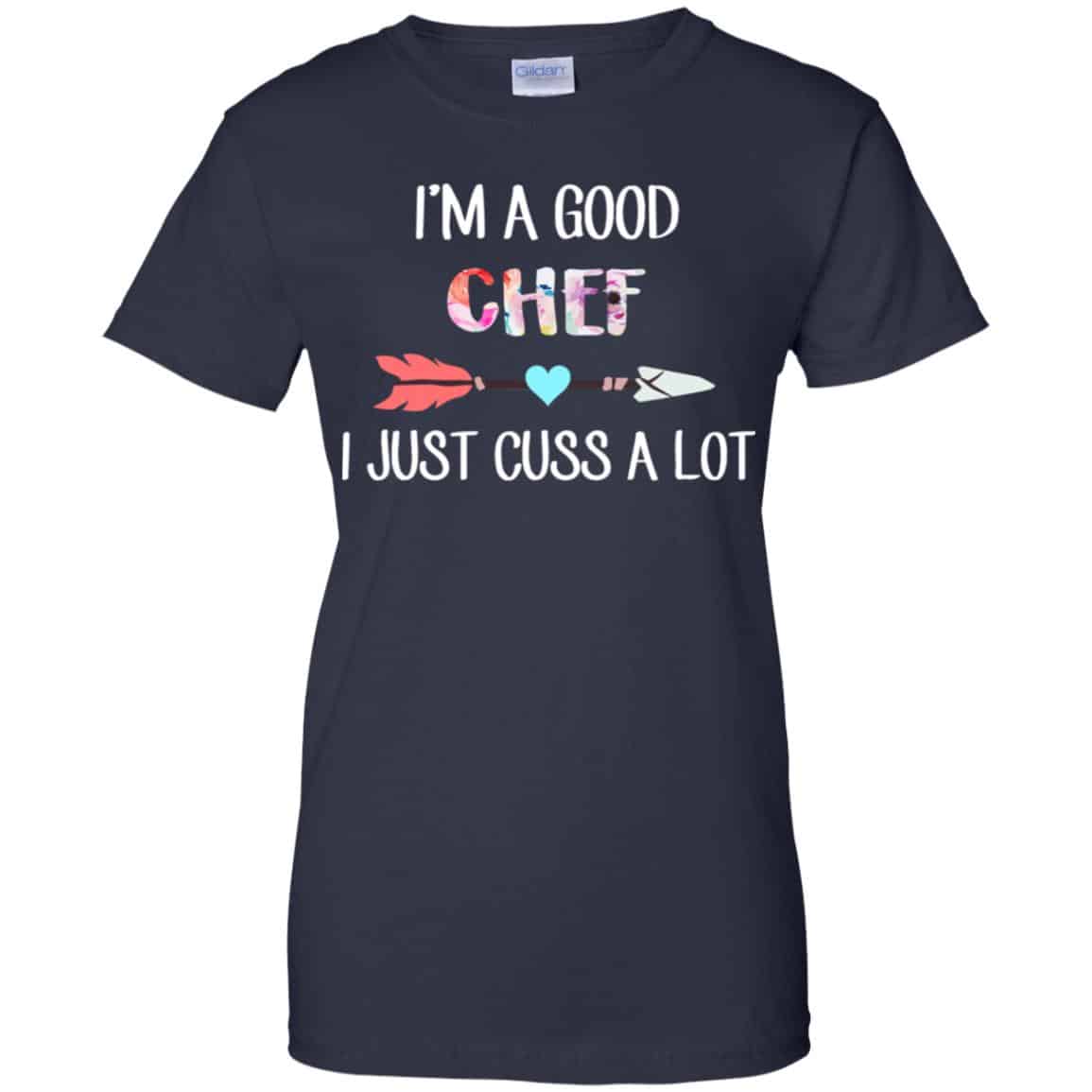 I’m A Good Chef I Just Cuss A Lot T-Shirts, Hoodie, Tank