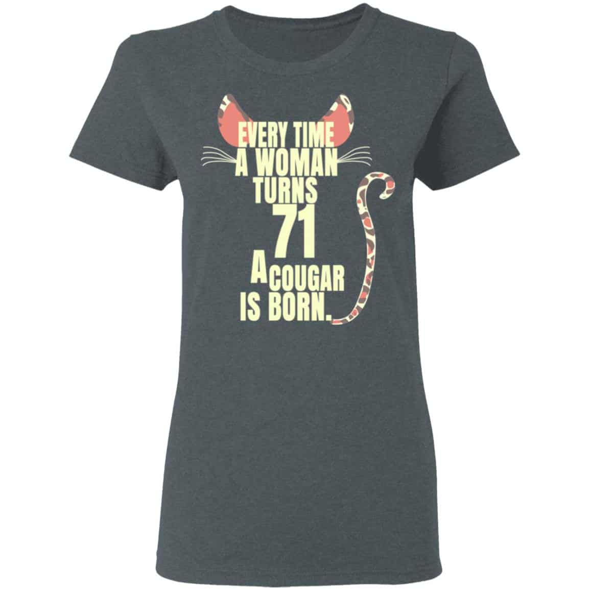 Every Time A Woman Turns 71 A Cougar Is Born Birthday Shirt, Hoodie, Tank