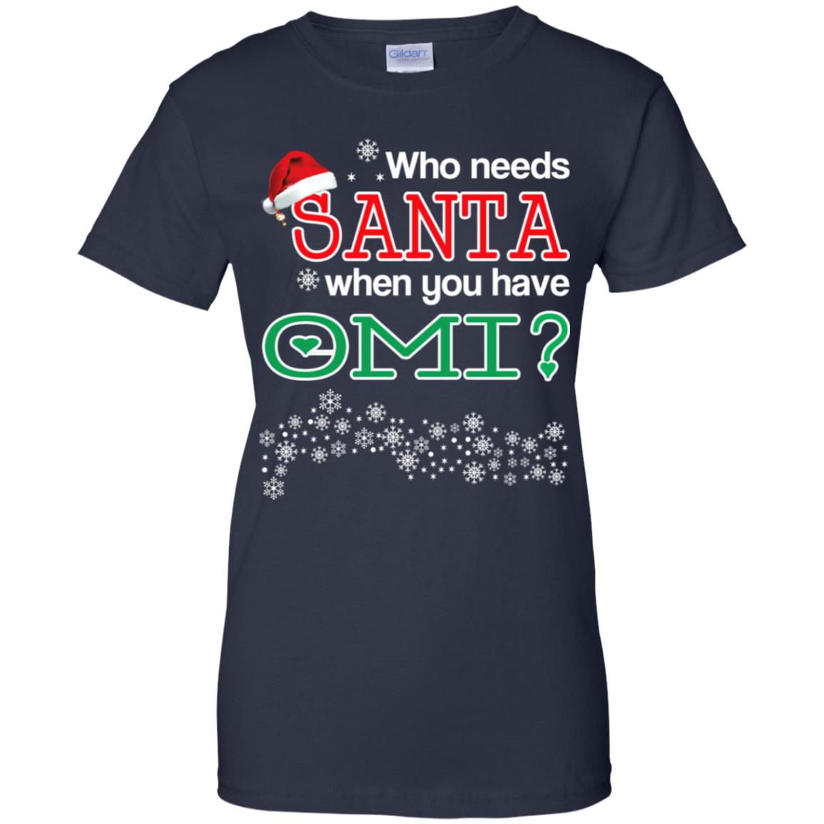 Who Needs Santa When You Have Omi? Christmas T-Shirts, Hoodie, Tank