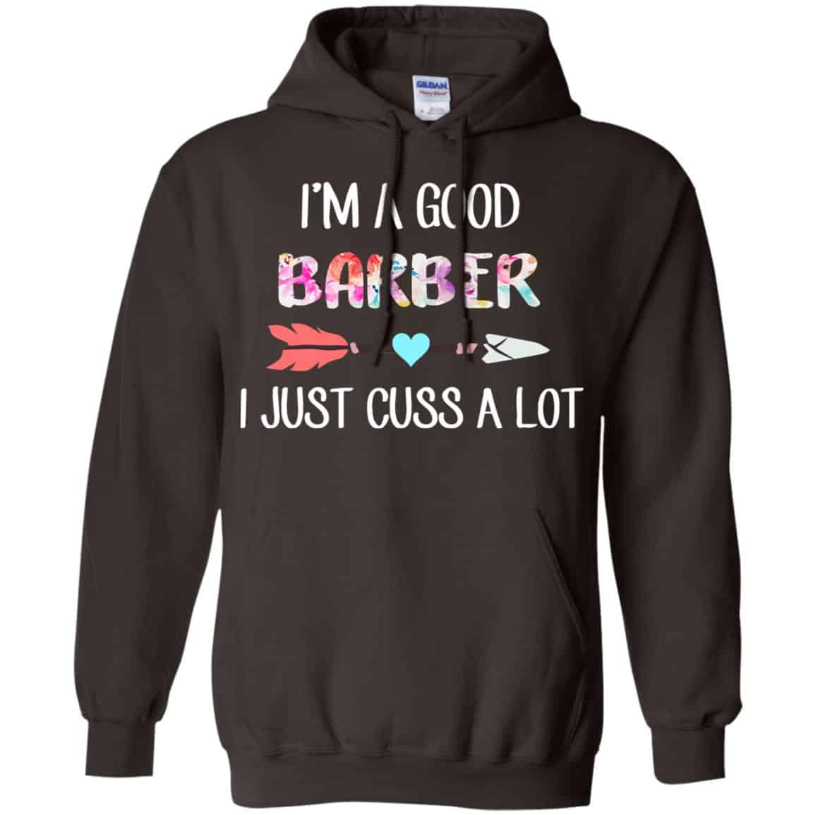 I’m A Good Barber I Just Cuss A Lot T-Shirts, Hoodie, Tank