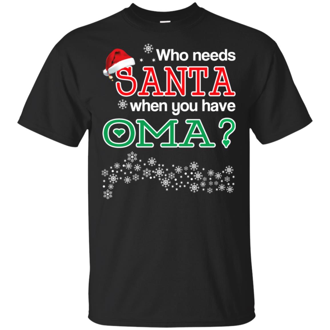 Who Needs Santa When You Have Oma? Christmas T-Shirts, Hoodie, Tank