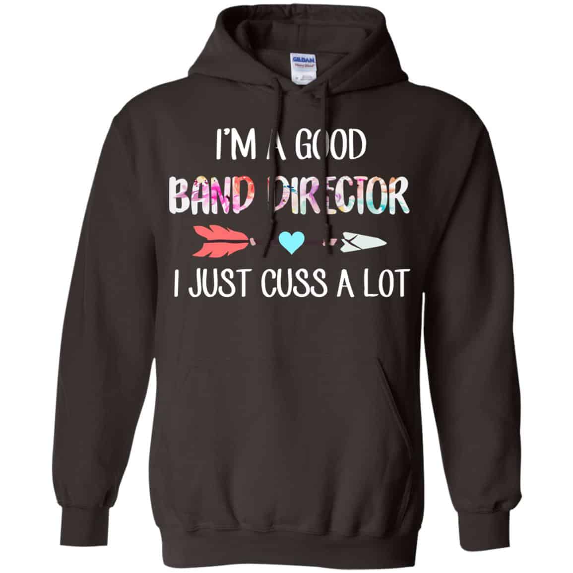 I’m A Good Band Director I Just Cuss A Lot T-Shirts, Hoodie, Tank