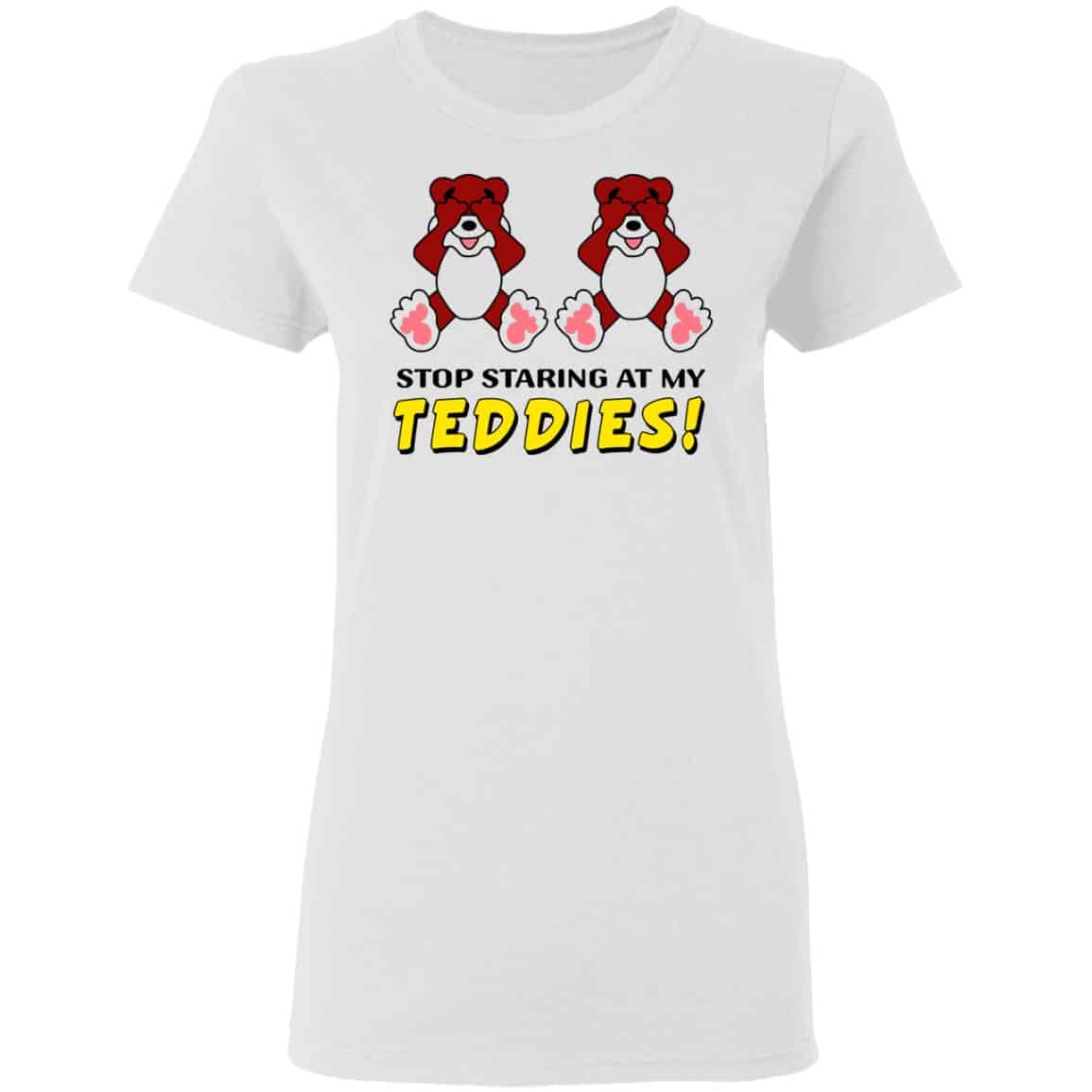 Stop Staring At My Teddies Shirt, Hoodie, Tank