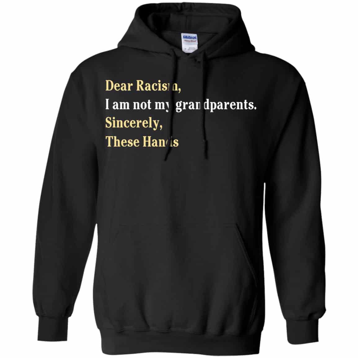 Dear Racism I Am Not My Grandparents Sincerely These Hands Shirt, Hoodie, Tank