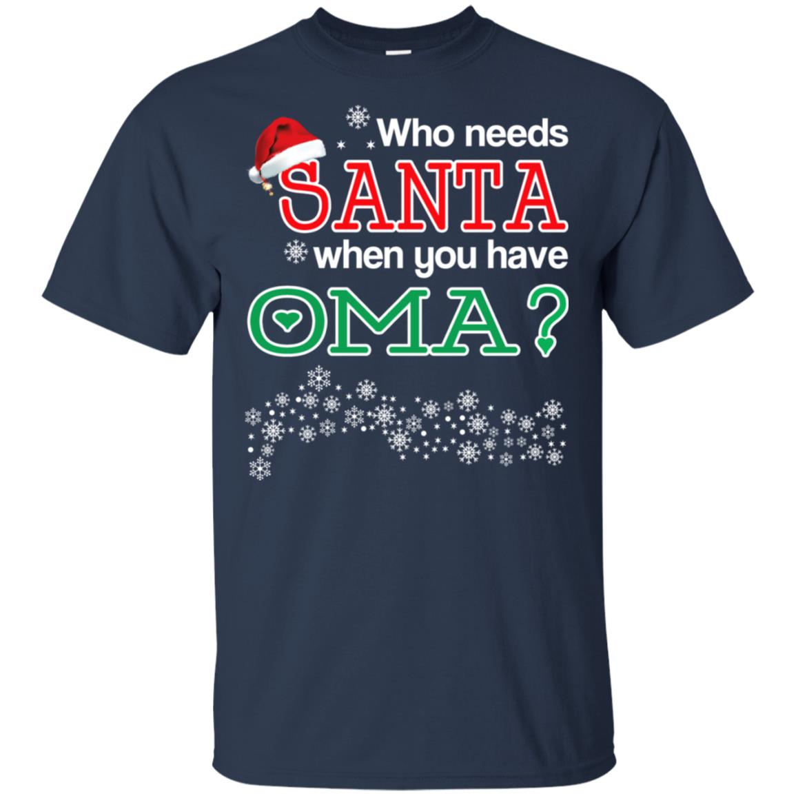 Who Needs Santa When You Have Oma? Christmas T-Shirts, Hoodie, Tank