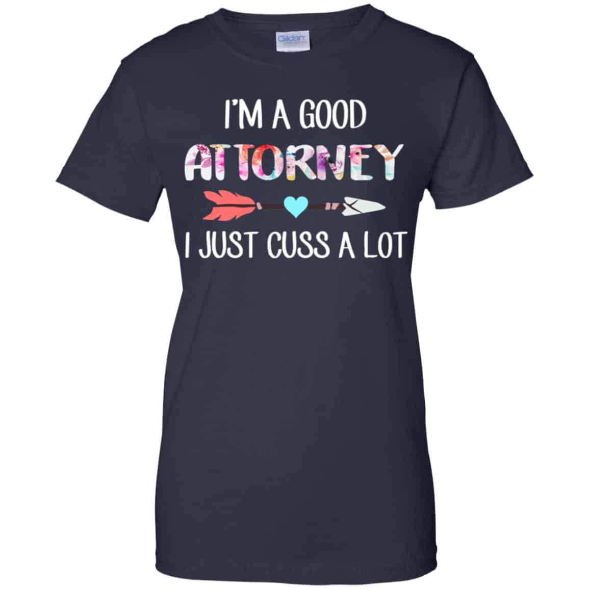 I’m A Good Attorney I Just Cuss A Lot T-Shirts, Hoodie, Tank