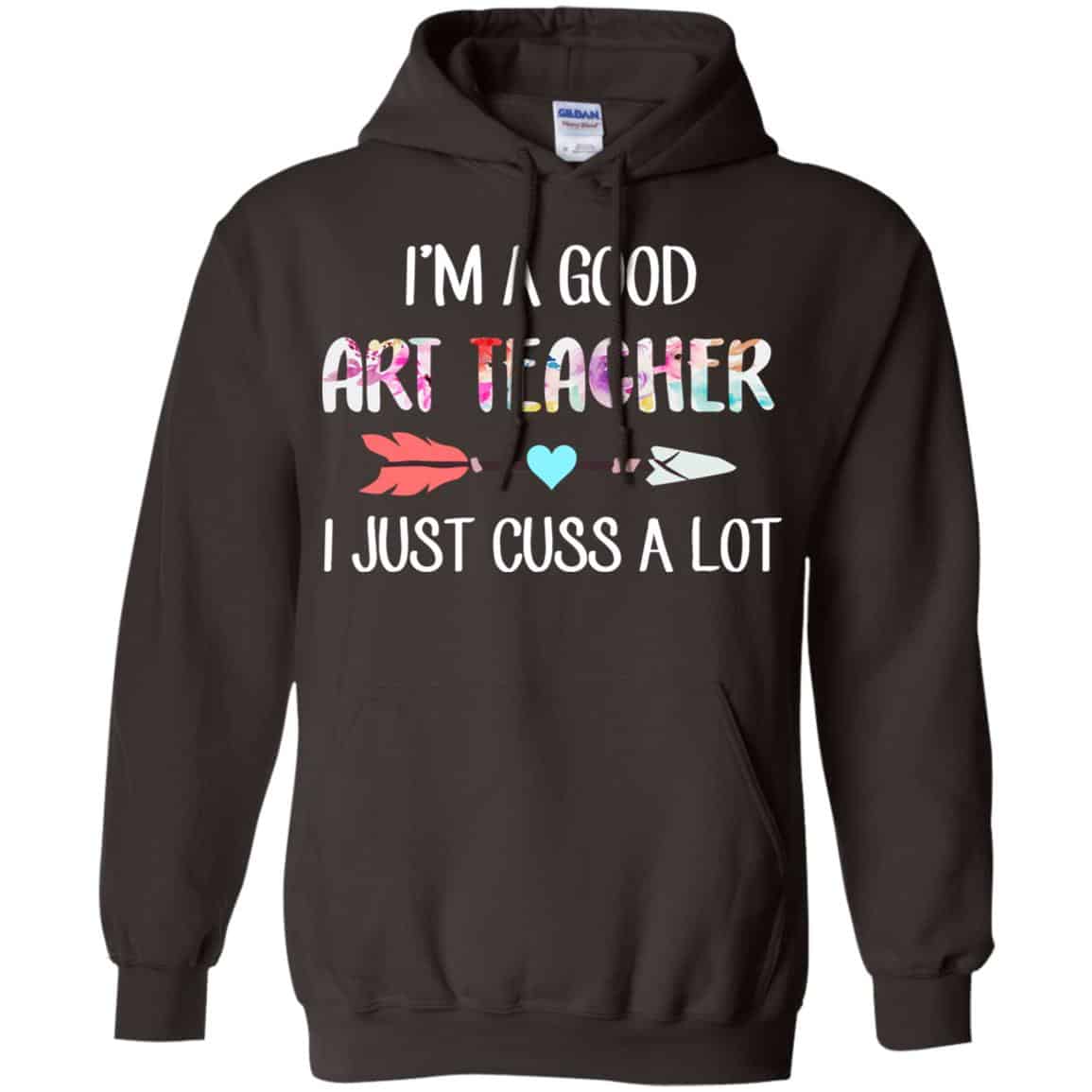 I’m A Good Art Teacher I Just Cuss A Lot T-Shirts, Hoodie, Tank