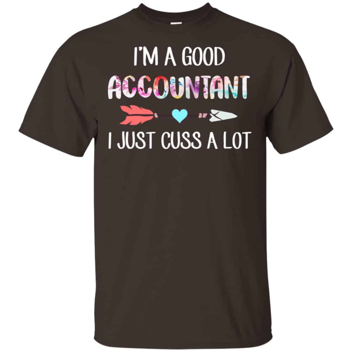 I’m A Good Accountant I Just Cuss A Lot T-Shirts, Hoodie, Tank