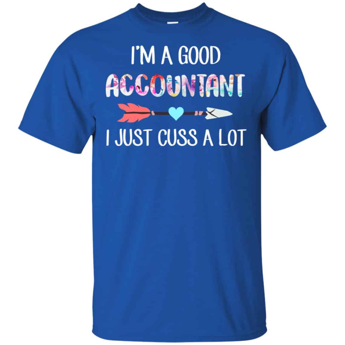 I’m A Good Accountant I Just Cuss A Lot T-Shirts, Hoodie, Tank