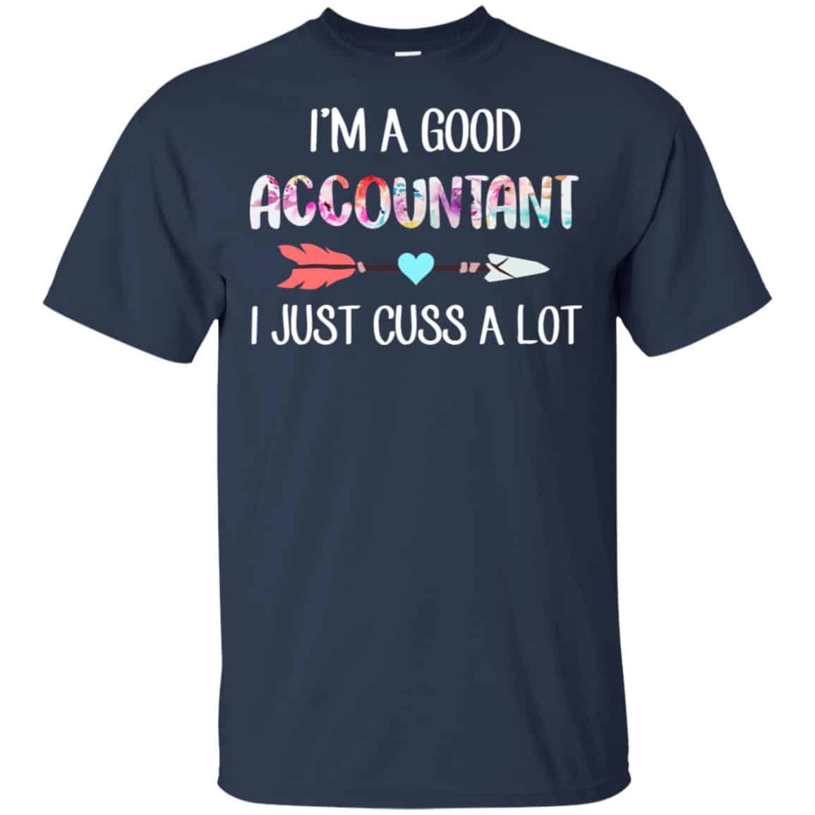 I’m A Good Accountant I Just Cuss A Lot T-Shirts, Hoodie, Tank