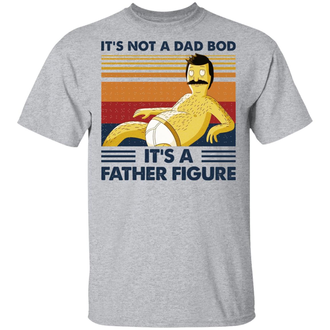 It’s Not A Dad Bod It’s A Father Figure Shirt, Hoodie, Tank