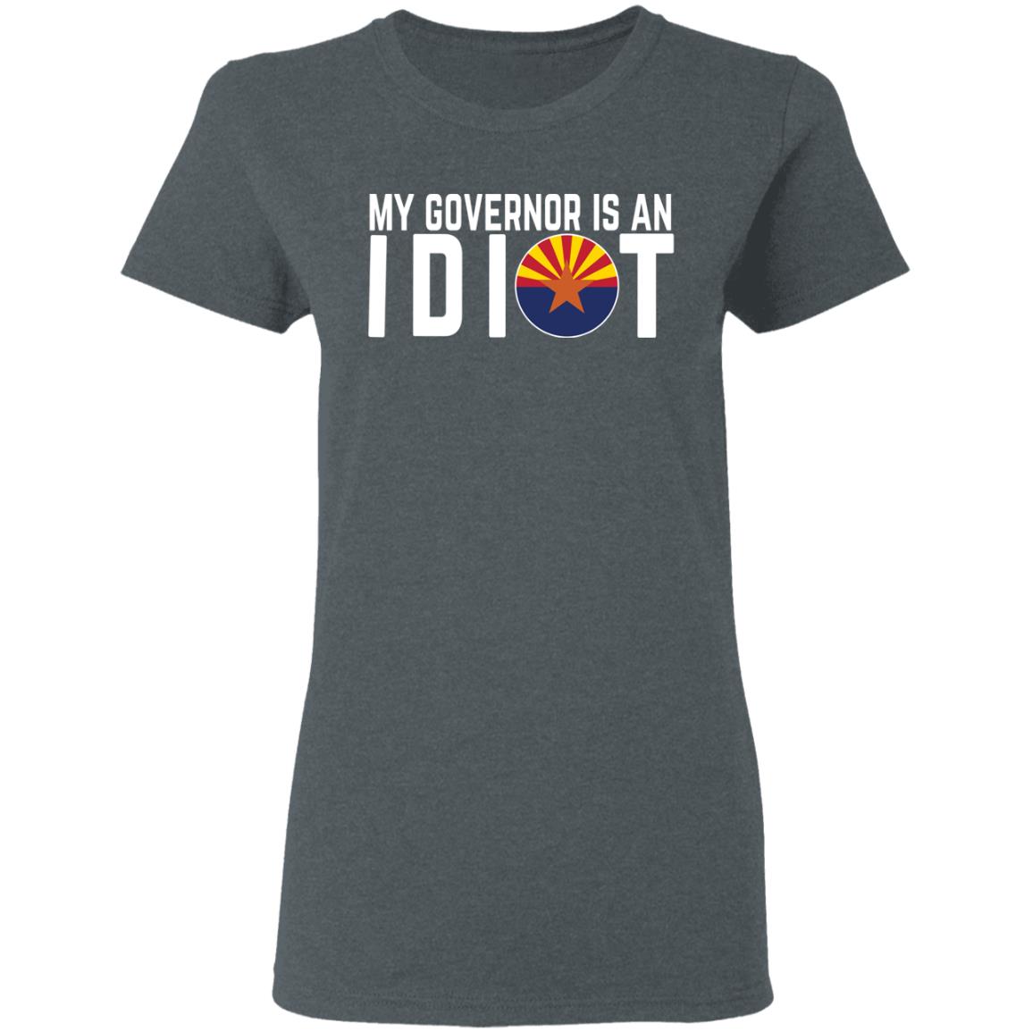 My Governor Is An Idiot Arizona Shirt, Hoodie, Tank