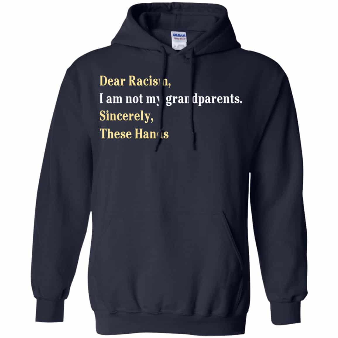 Dear Racism I Am Not My Grandparents Sincerely These Hands Shirt, Hoodie, Tank