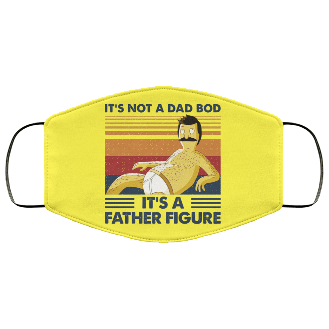 It’s Not A Dad Bod It’s A Father Figure Face Mask