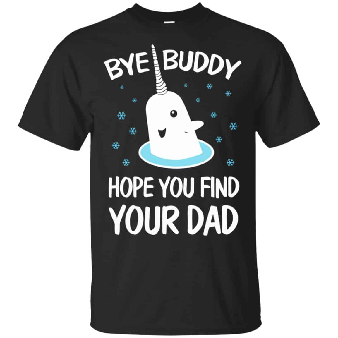 Bye Buddy Hope You Find Your Dad T-Shirts, Hoodie, Sweater