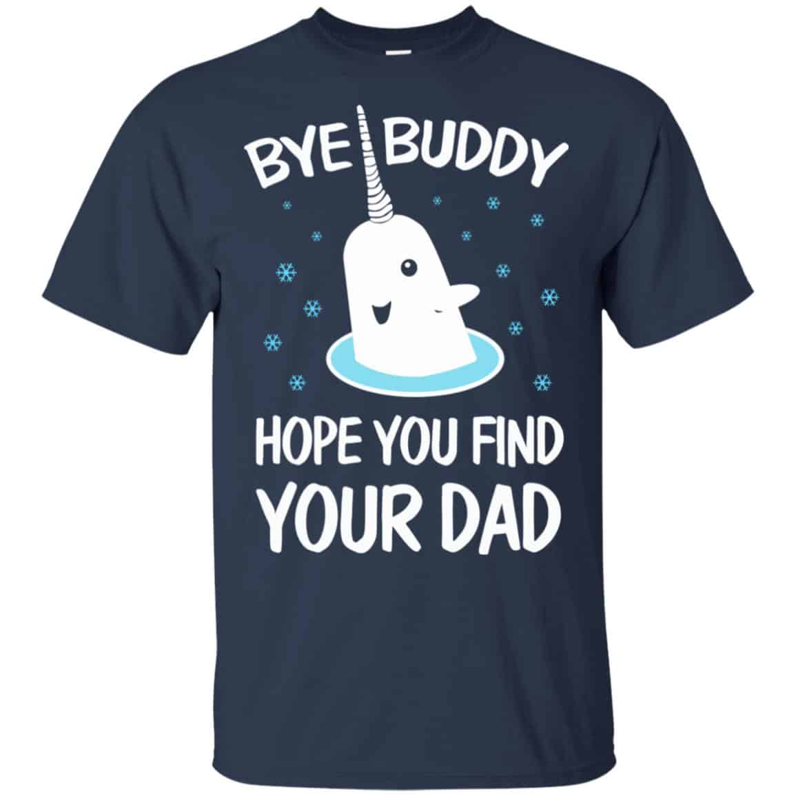 Bye Buddy Hope You Find Your Dad T-Shirts, Hoodie, Sweater