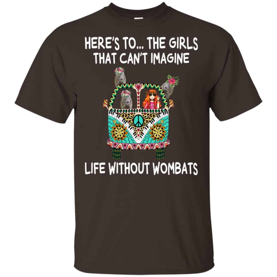 Here’s To … The Girls That Can’t Imagine Life Without Wombats T-Shirts, Hoodie, Tank