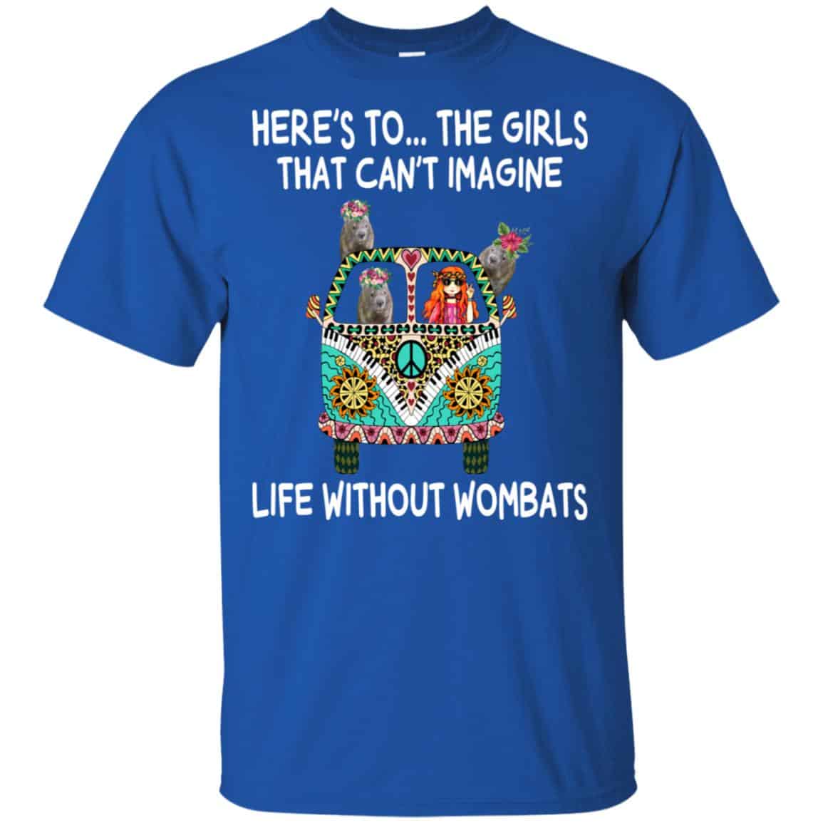Here’s To … The Girls That Can’t Imagine Life Without Wombats T-Shirts, Hoodie, Tank