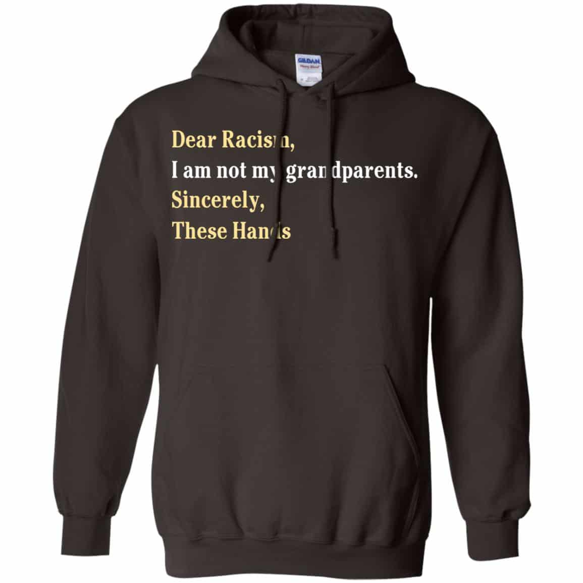 Dear Racism I Am Not My Grandparents Sincerely These Hands Shirt, Hoodie, Tank