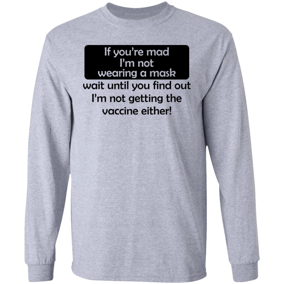 If You’re Mad I’m Not Wearing A Mask I’m Not Getting The Vaccine Either Shirt, Hoodie, Tank