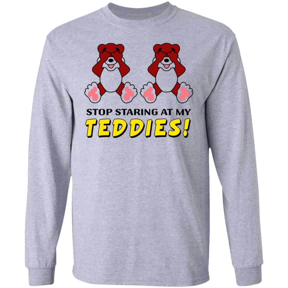 Stop Staring At My Teddies Shirt, Hoodie, Tank