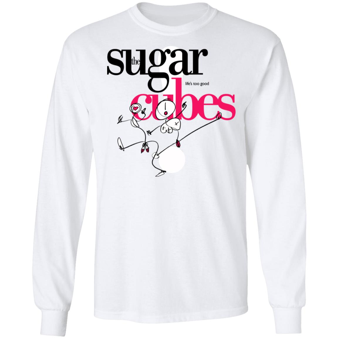 The Sugarcubes Life’s Too Good Shirt, Hoodie, Tank