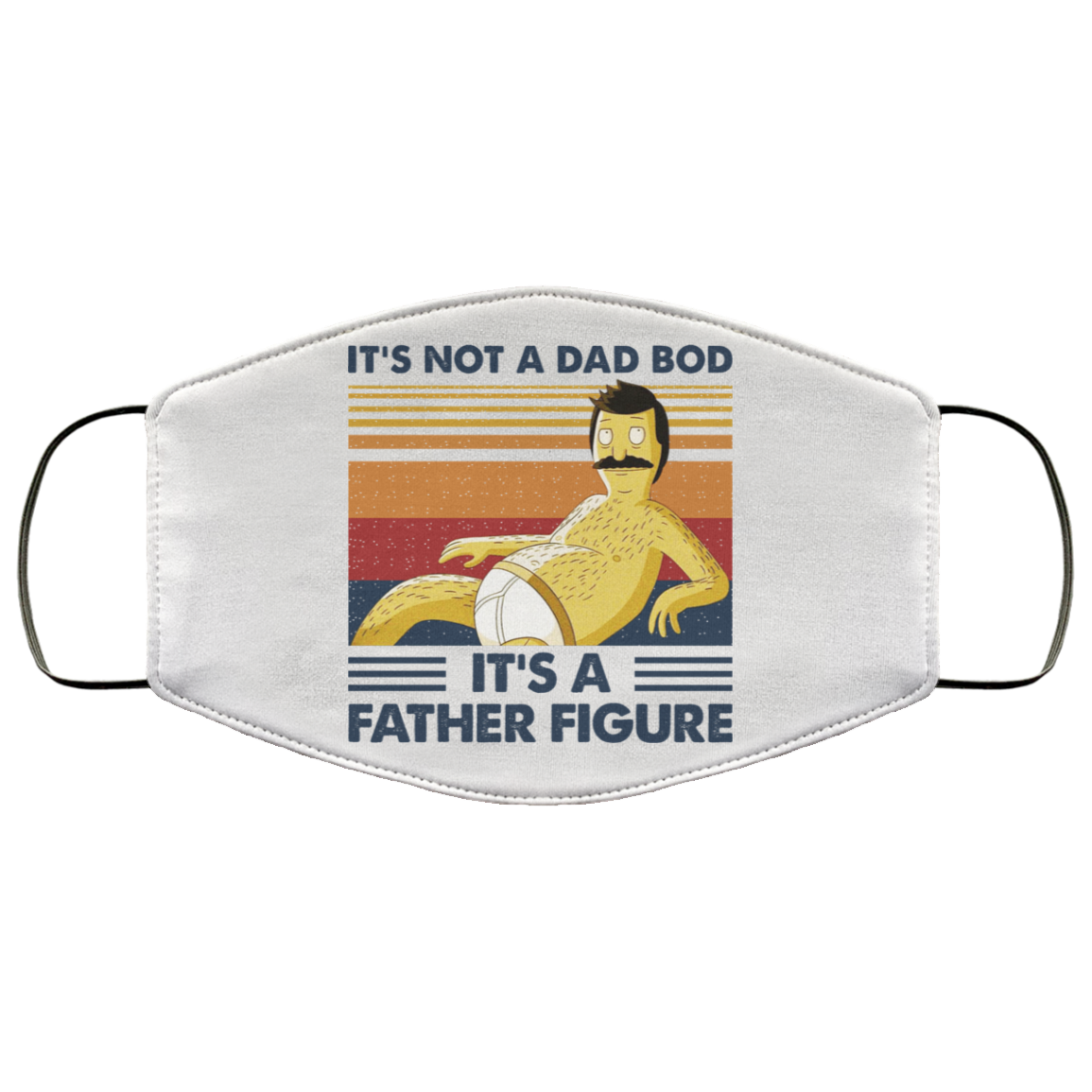It’s Not A Dad Bod It’s A Father Figure Face Mask