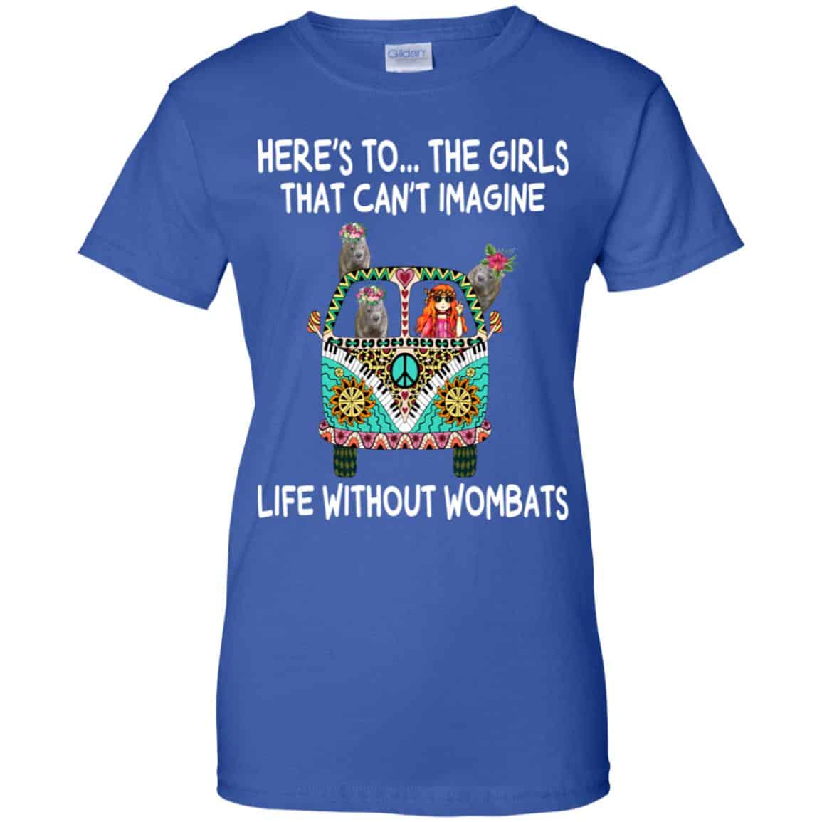 Here’s To … The Girls That Can’t Imagine Life Without Wombats T-Shirts, Hoodie, Tank
