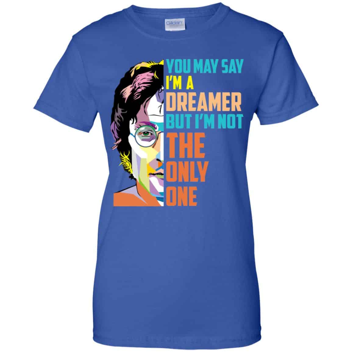 John Lennon: You May Say I’m A Dreamer But I’m Not The Only One T-Shirts, Hoodie, Tank